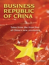 Business Republic of China (eBook): Tales from the Front Line of China's New Revolution